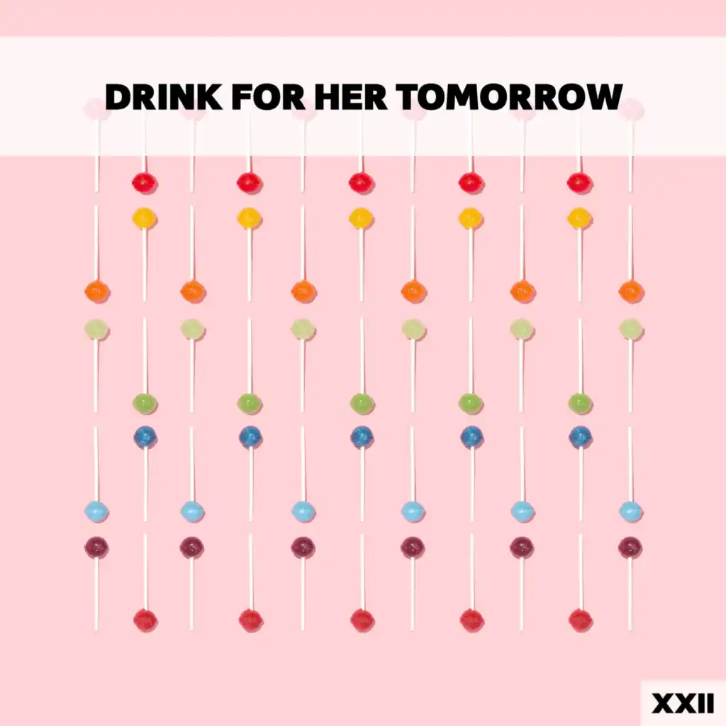 Drink For Her Tomorrow XXII