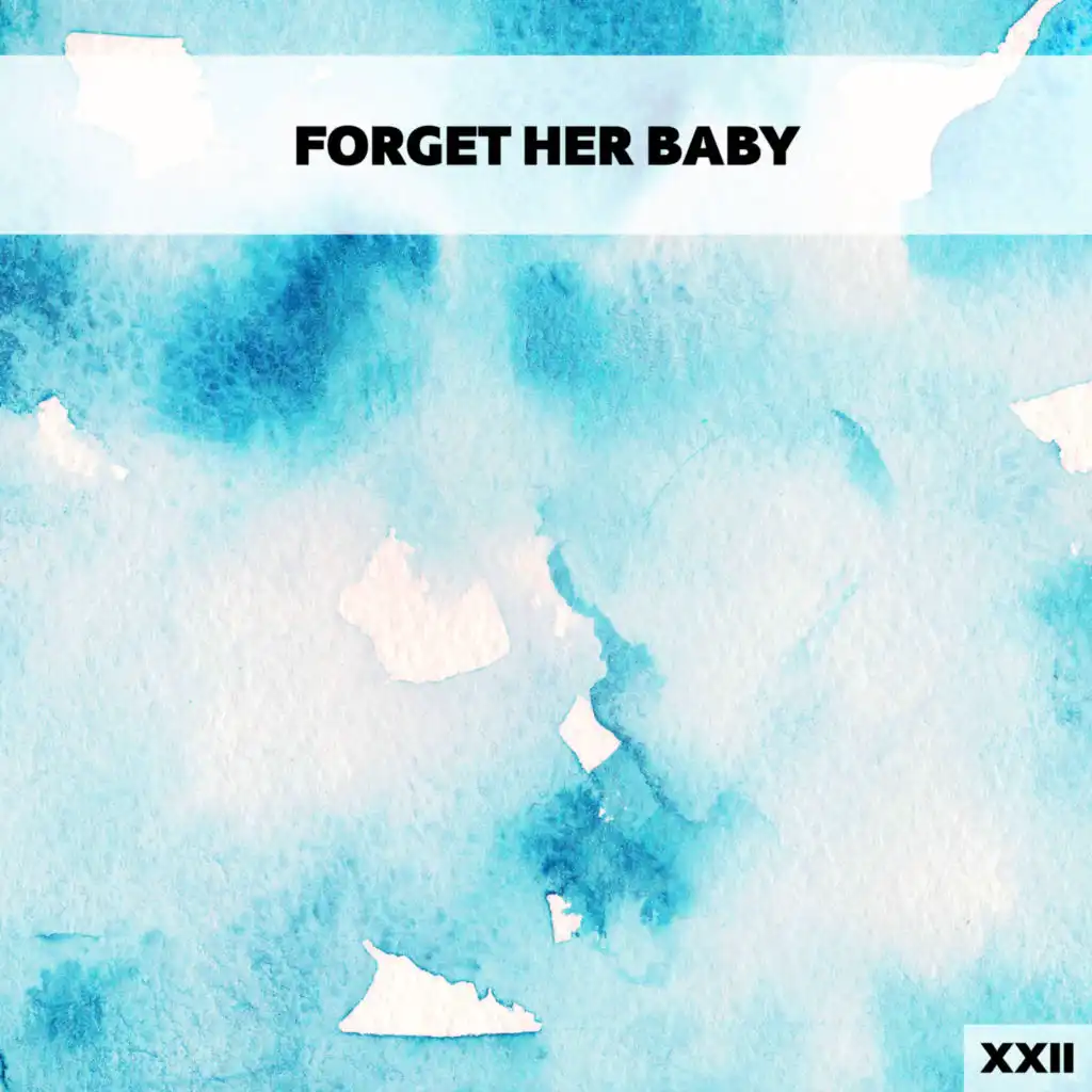 Forget Her Baby XXII