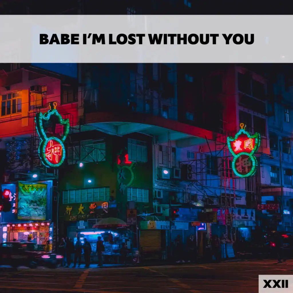 Babe I'm Lost Without You XXII