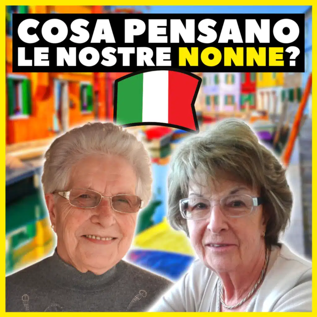 Cosa PENSANO le NONNE italiane (in dialetto) NORD VS. SUD