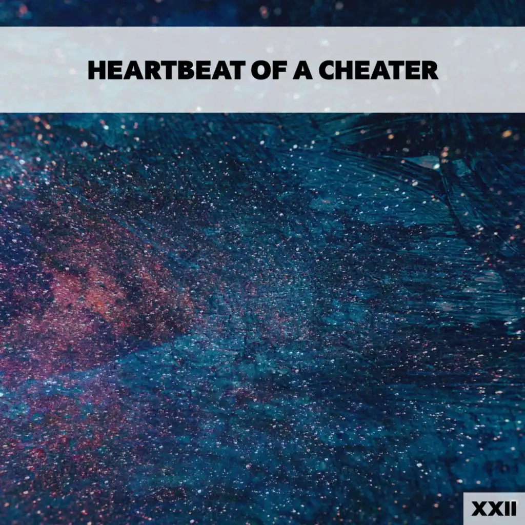 Heartbeat Of A Cheater XXII