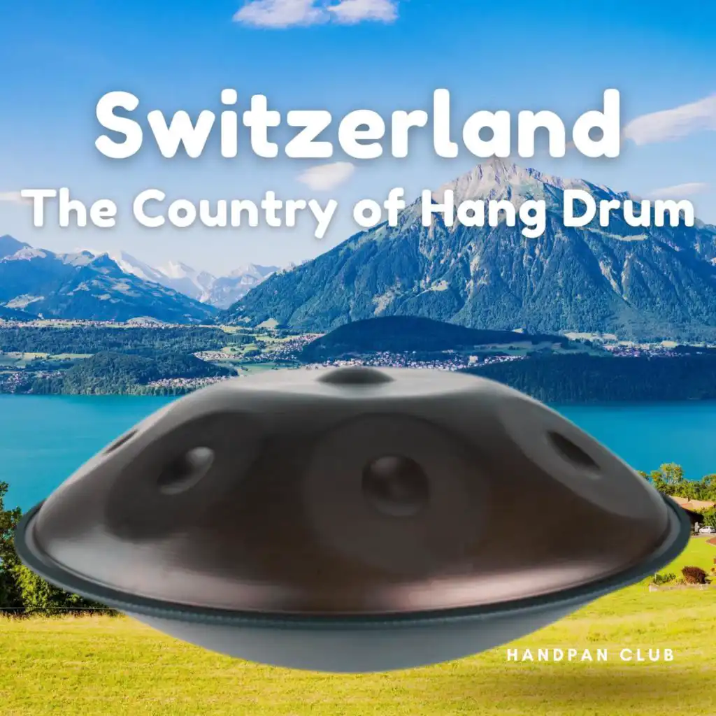 Switzerland, The Country of Hang Drum