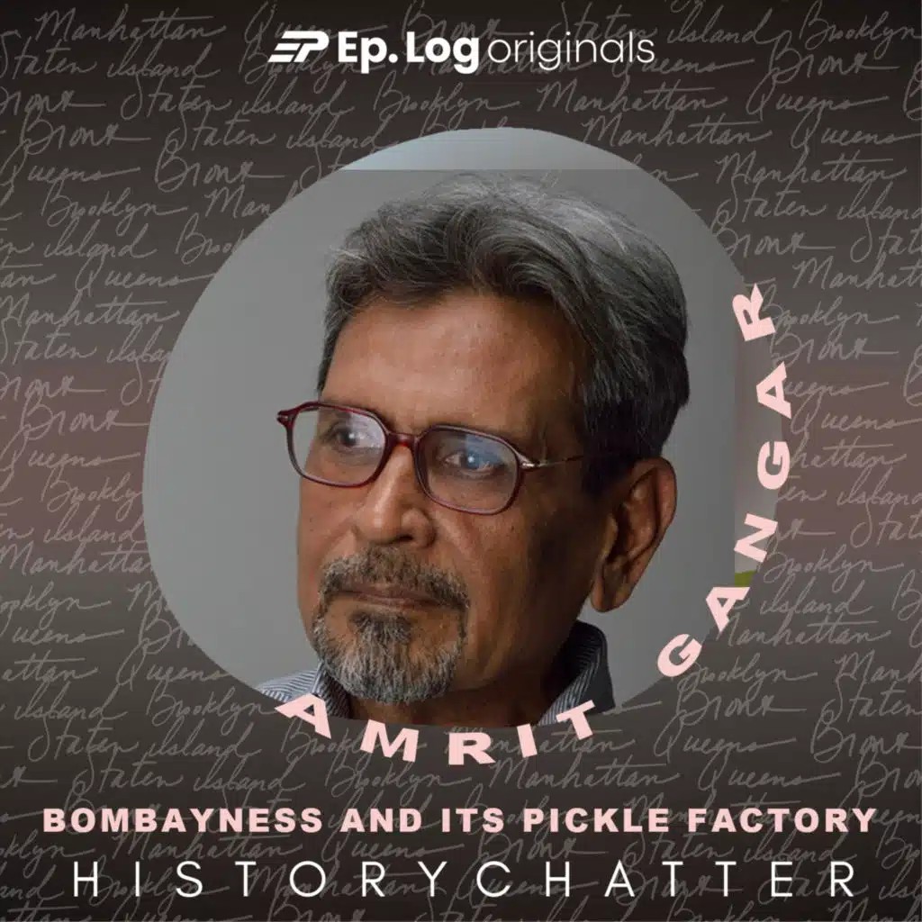 S3E10: Bombayness and its pickle factory: a conversation with Amrit Gangar | Bombay Born 10
