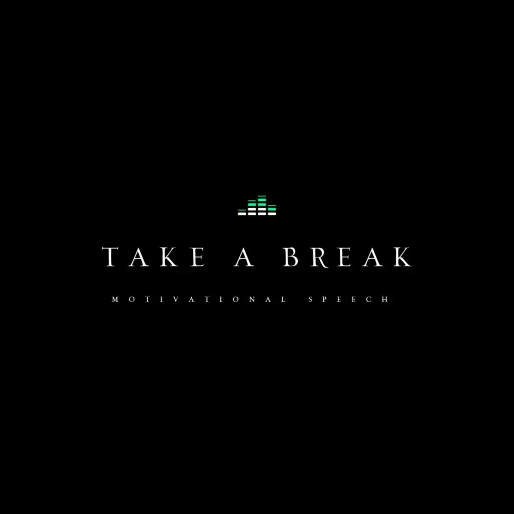 Take a Break (Motivational Speech)