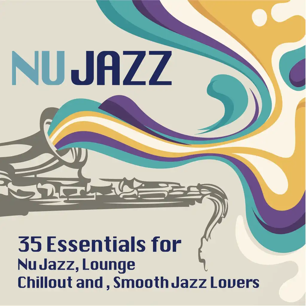 Ultimate Nu Jazz Sounds (35 Essentials for Nu Jazz, Lounge, Chillout and Smooth Jazz Lovers)