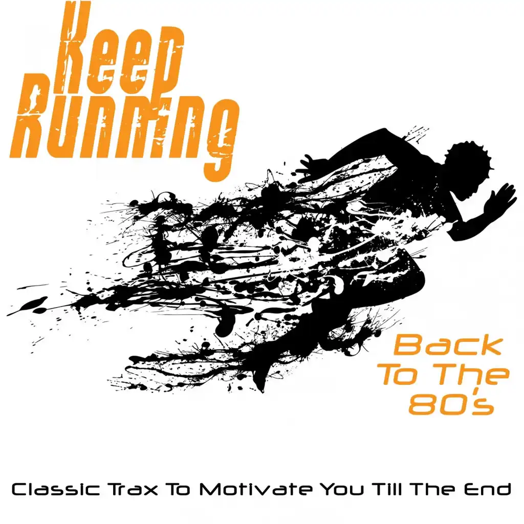 Keep Running - Back to the 80's (Classic Trax to Motivate You Till the End)