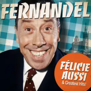 Fernandel : Félicie Aussi and Greatest Hits (Remastered)