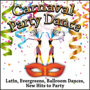 Carnaval Party Dance (Latin, Evergreens, Ballroom Dances, New Hits to Party)