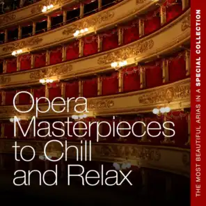 Opera Masterpieces to Chill and Relax (The Most Beautiful Arias in a Special Collection)
