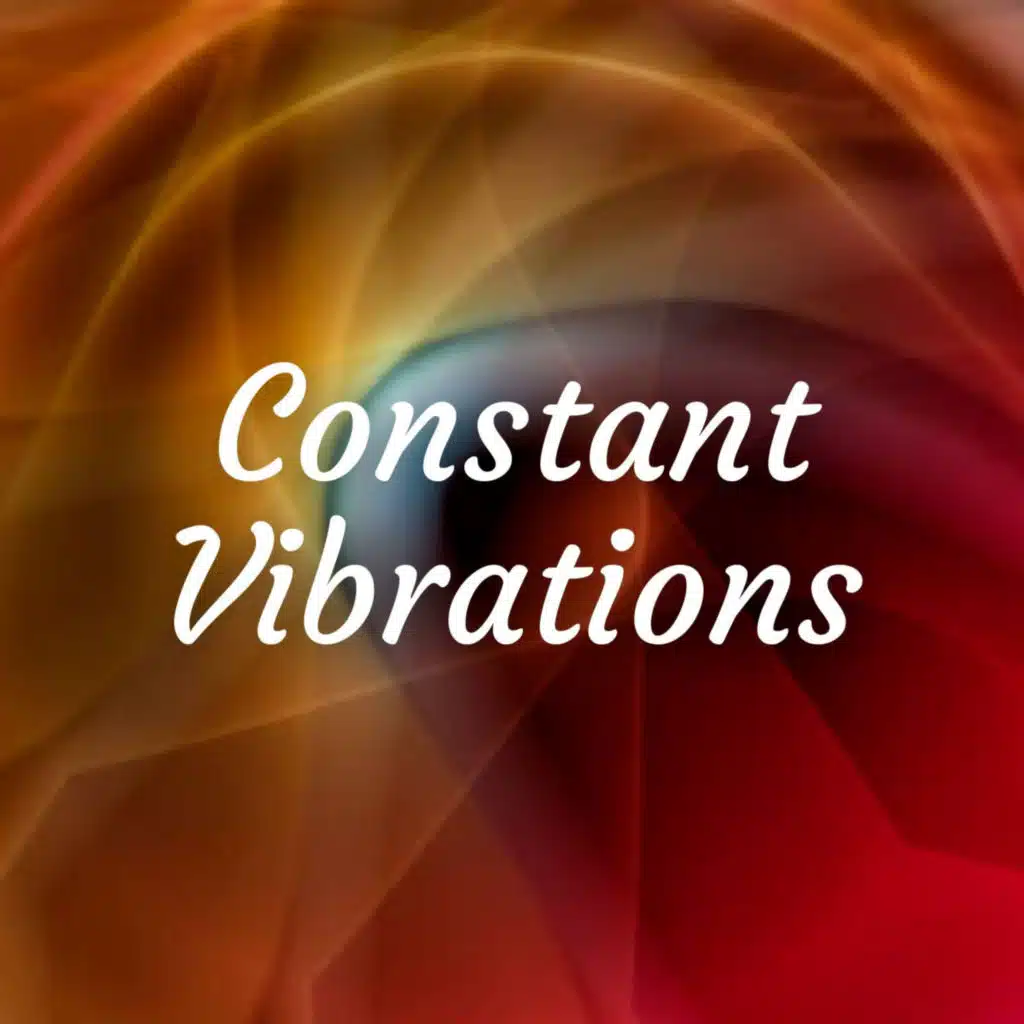 Constant Vibrations