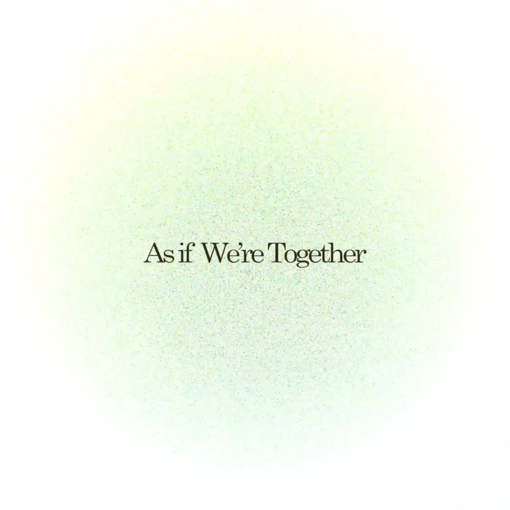 As If We're Together