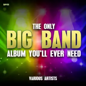 The Only Big Band Album You'll Ever Need (101 Unforgettable Tracks)