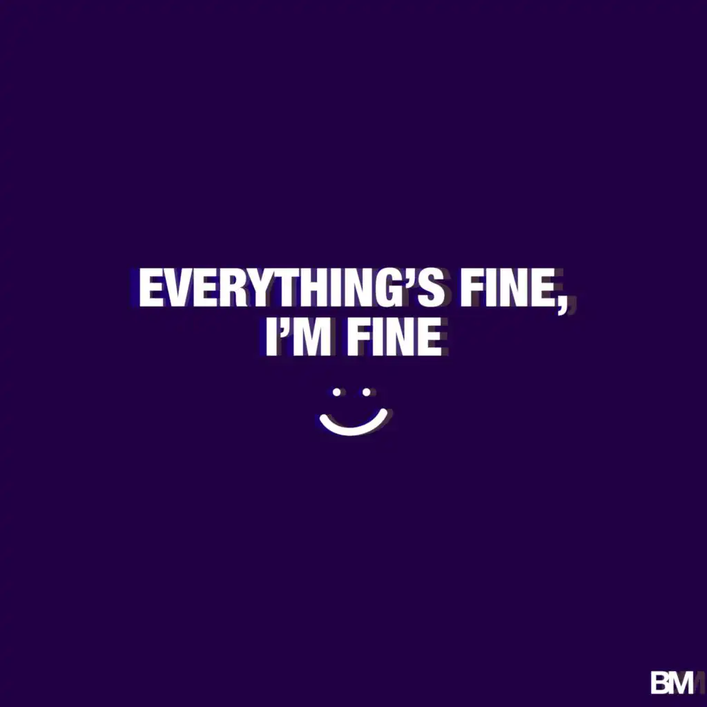 Everything's Fine, I'm Fine