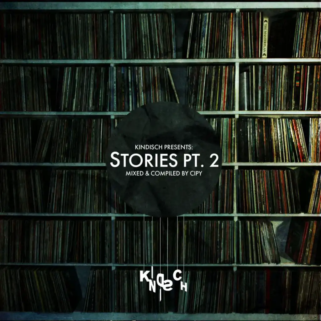 Kindisch Presents: Stories, Pt. 2 - Mixed & Compiled by Cipy