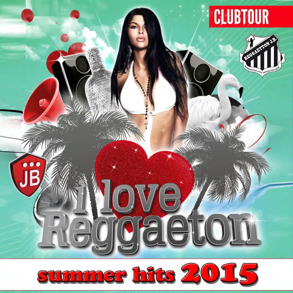 I Love Reggaeton Summer Hits 2015 (100 Top Reggaeton Hits)