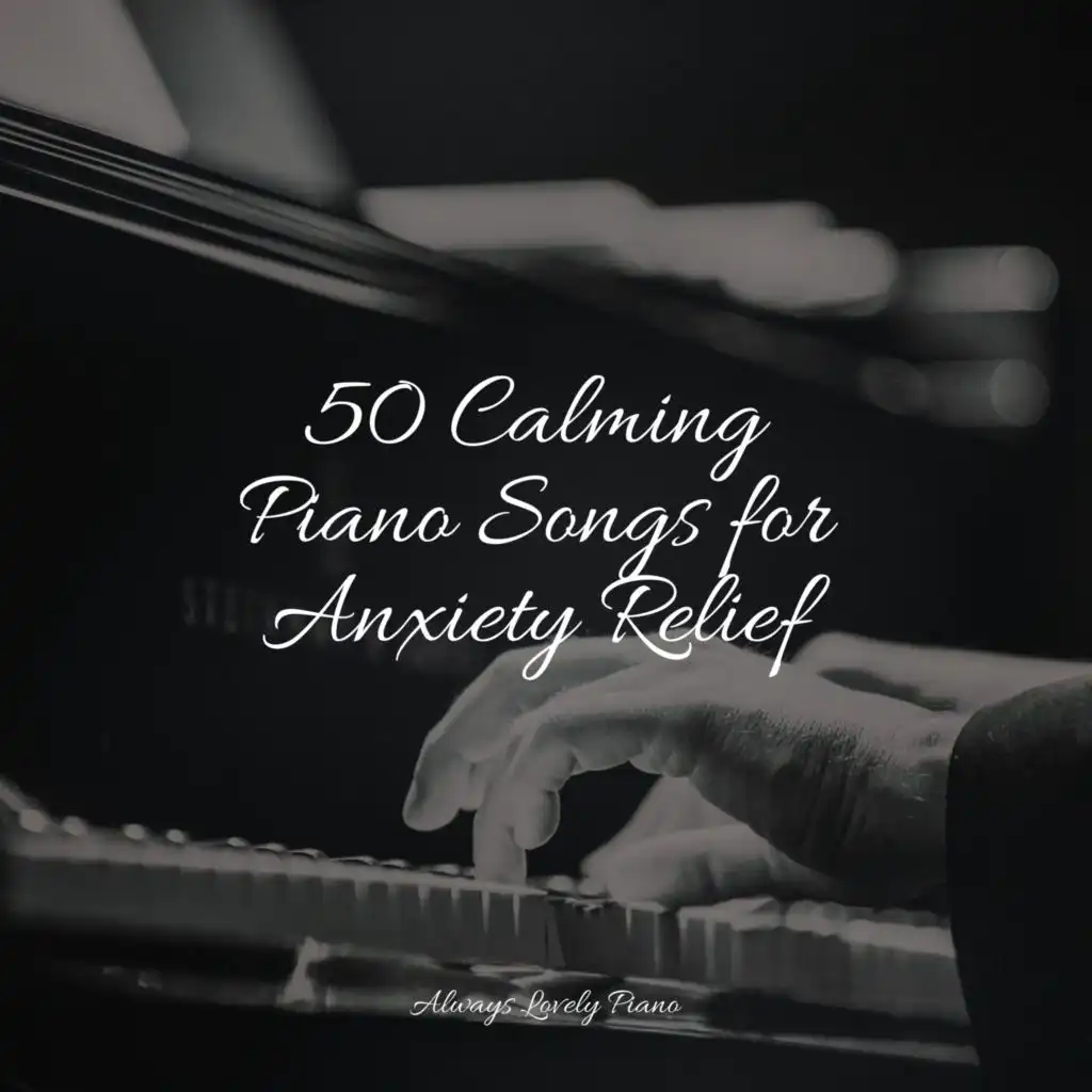 50 Calming Piano Songs for Anxiety Relief