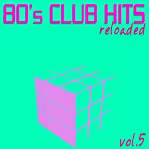 80's Club Hits Reloaded, Vol.5 (Best Of Dance, House, Electro & Techno Remix Collection)