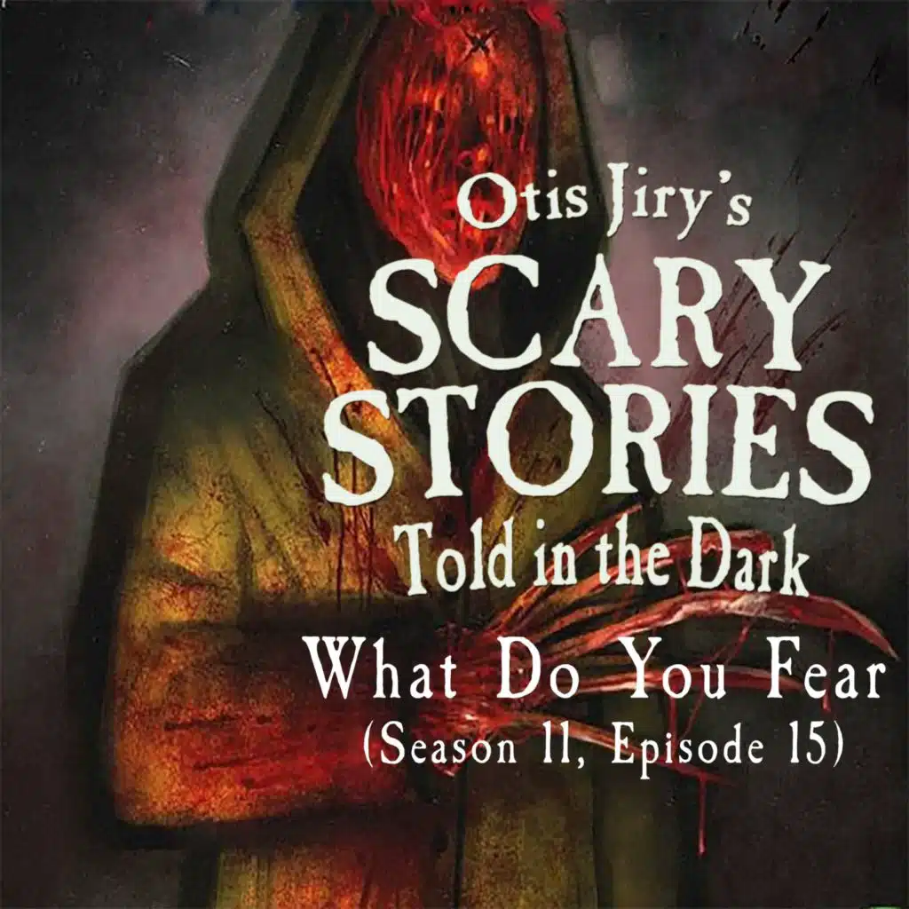 S11E15 – "What Do You Fear" – Scary Stories Told in the Dark