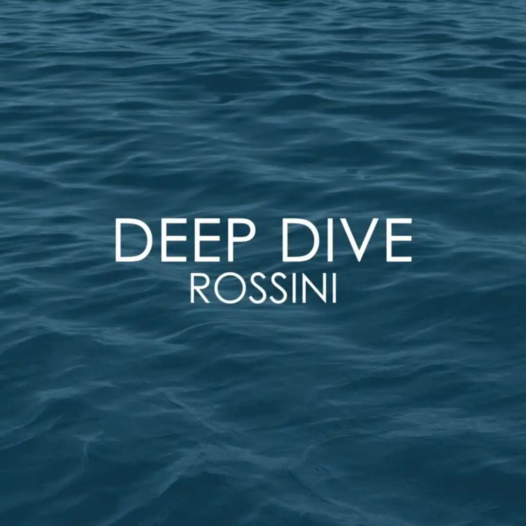 Deep Dive - Rossini
