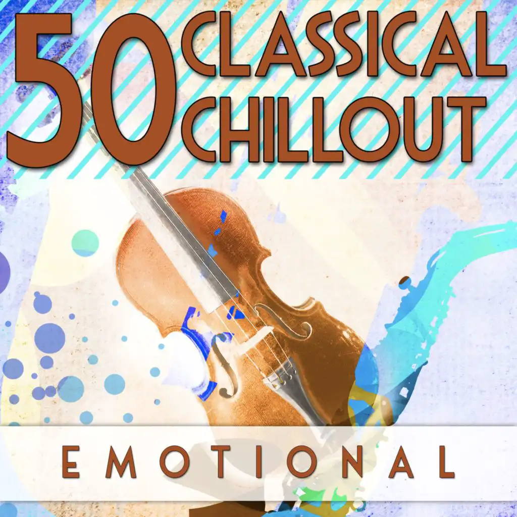 50 Classical Chillout: Emotional