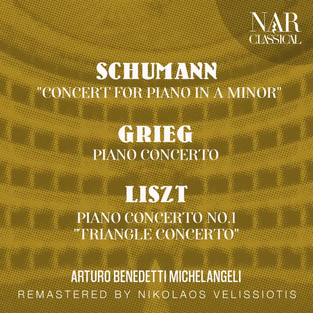 SCHUMANN: "CONCERT FOR PIANO IN A Minor"; GRIEG: PIANO CONCERTO; LISZT: PIANO CONCERTO No.1 "TRIANGLE CONCERTO"