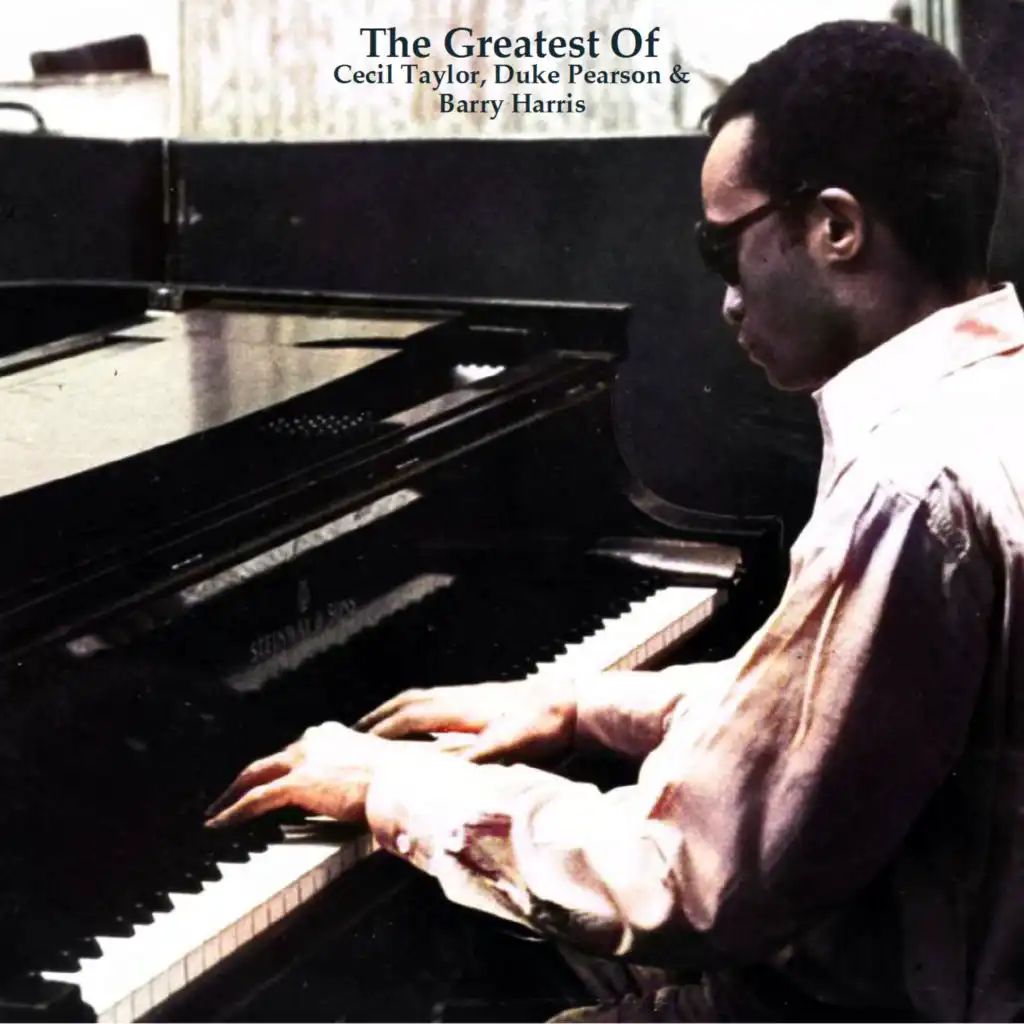 The Greatest Of Cecil Taylor, Duke Pearson & Barry Harris (All Tracks Remastered)