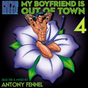 My Boyfriend Is out of Town 4, Vol. 4 (Selected & Mixed by Antony Fennel)