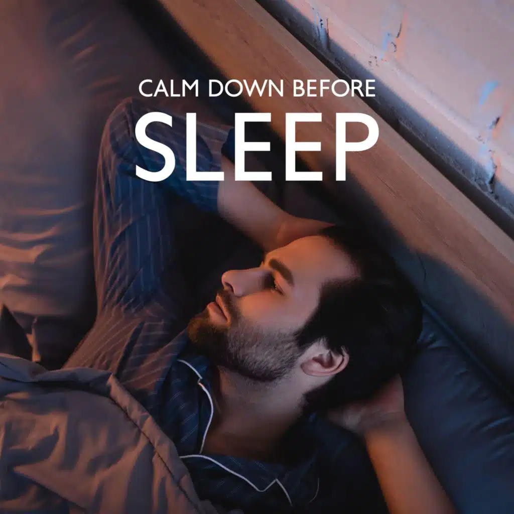 Calm Down Before Sleep (Mesmerizing Melodies for Anxiety Relief, Calm Sleep Through the Night)