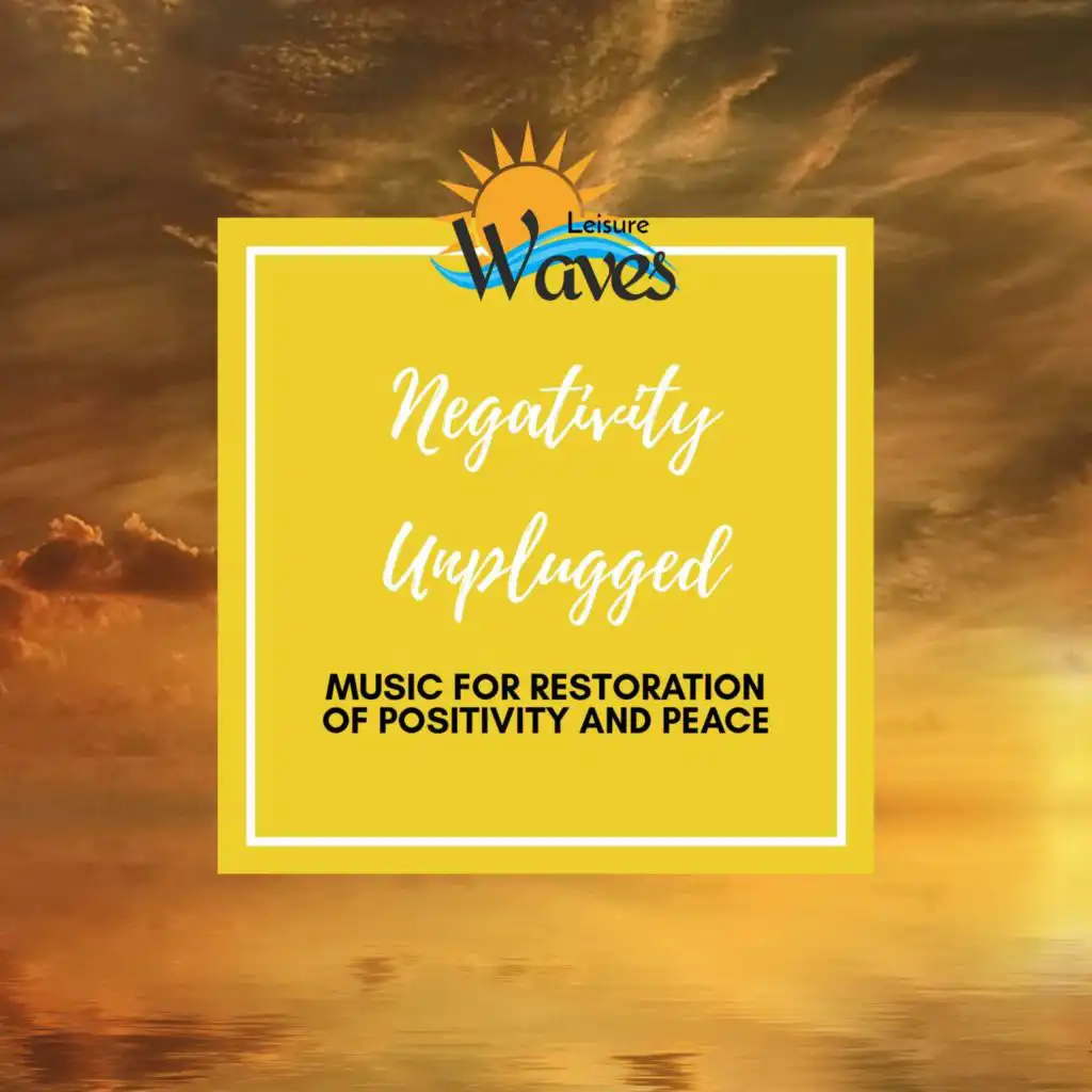 Negativity Unplugged - Music for Restoration of Positivity and Peace