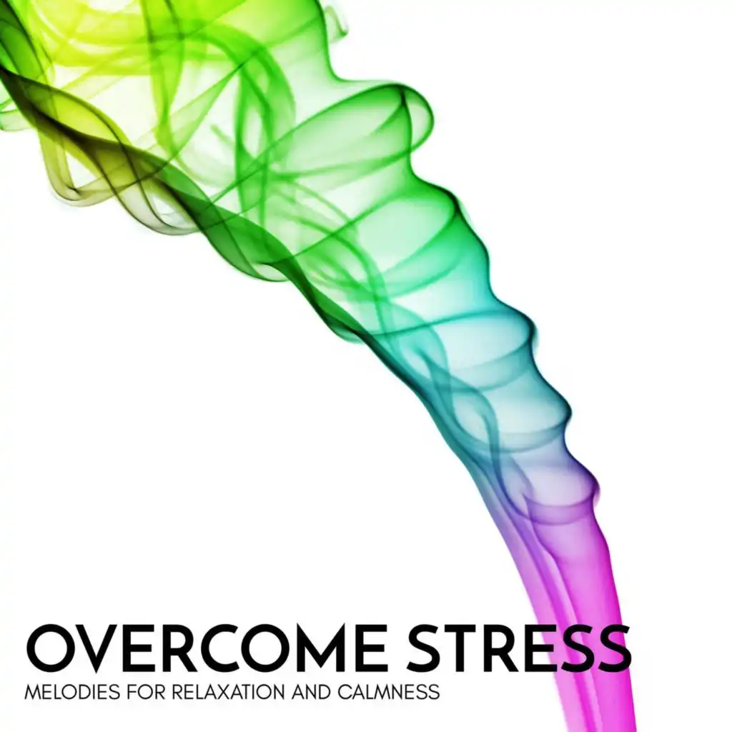 Overcome Stress - Melodies for Relaxation and Calmness