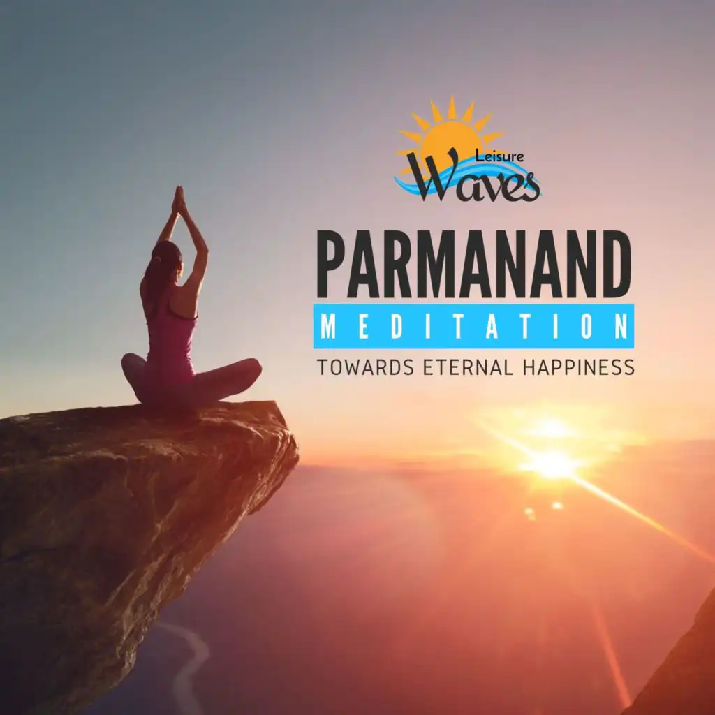 Parmanand Meditation (Towards Eternal Happiness)