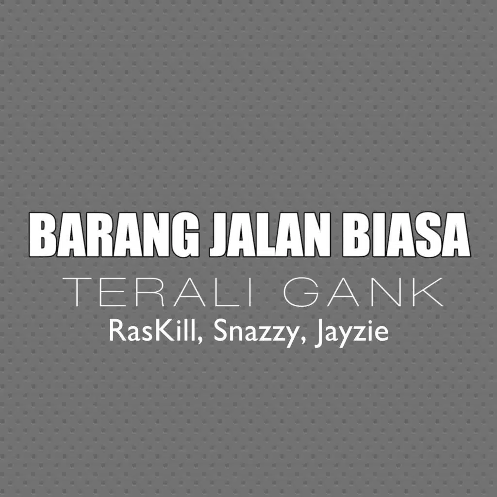 Barang Jalan Biasa (feat. RasKill, Snazzy & Jayzie)