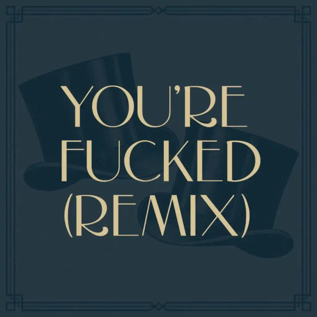 You're Fucked (Remix)