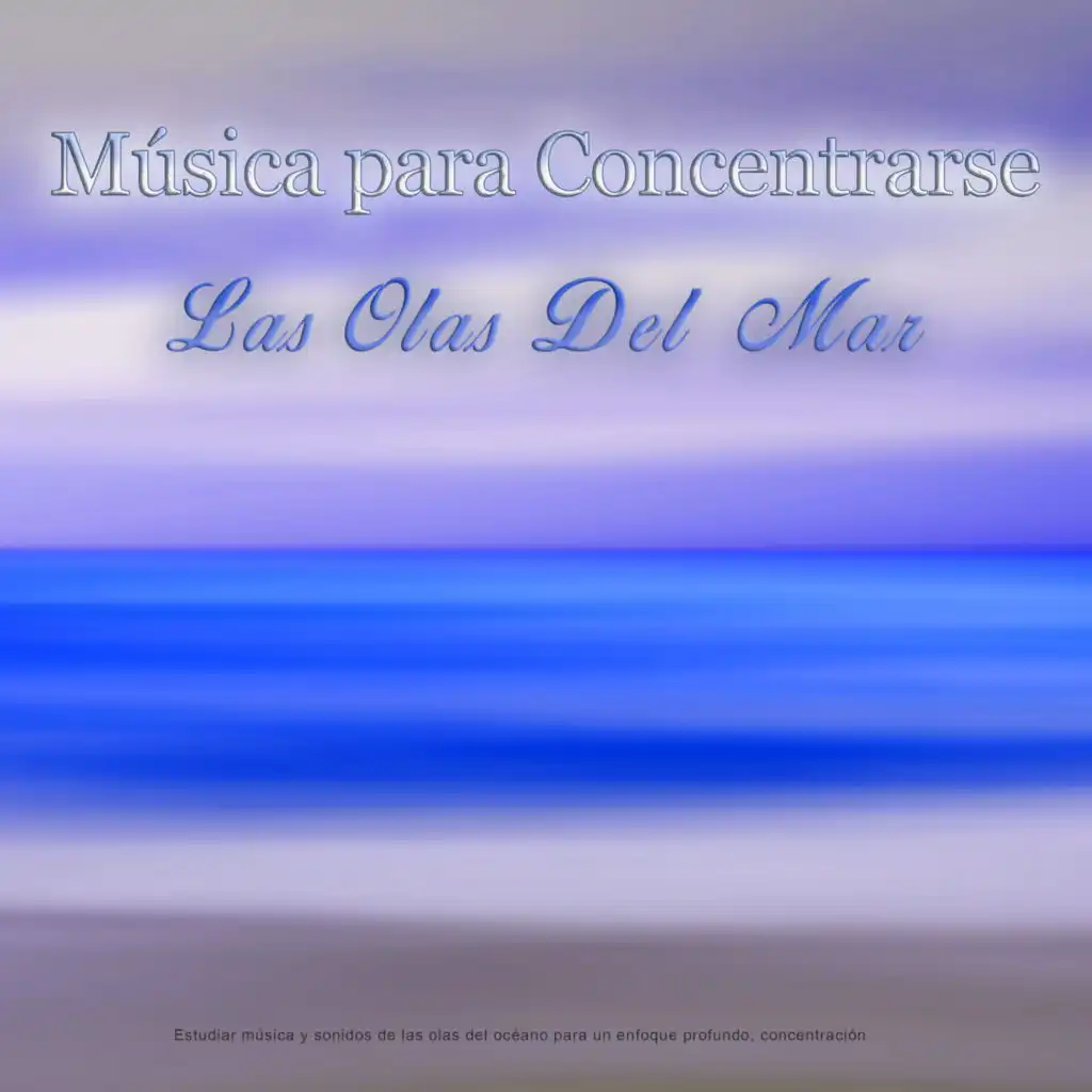 Musica Para Concentrarse - Las Olas Del Mar - Estudiar música y sonidos de las olas del océano para un enfoque profundo, concentración, música de fondo para leer y la mejor música de estudio