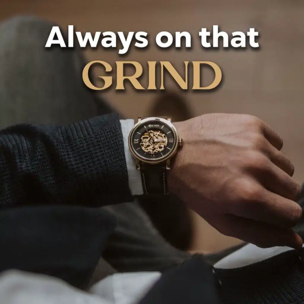Always on that GRIND