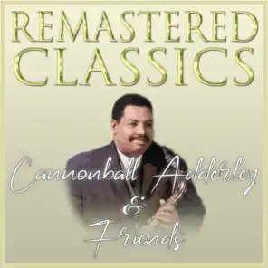 Remastered Classics: Cannonball Adderley & Friends