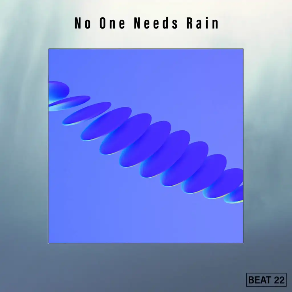 No One Needs Rain Beat 22