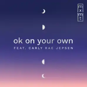 ok on your own (feat. Carly Rae Jepsen)