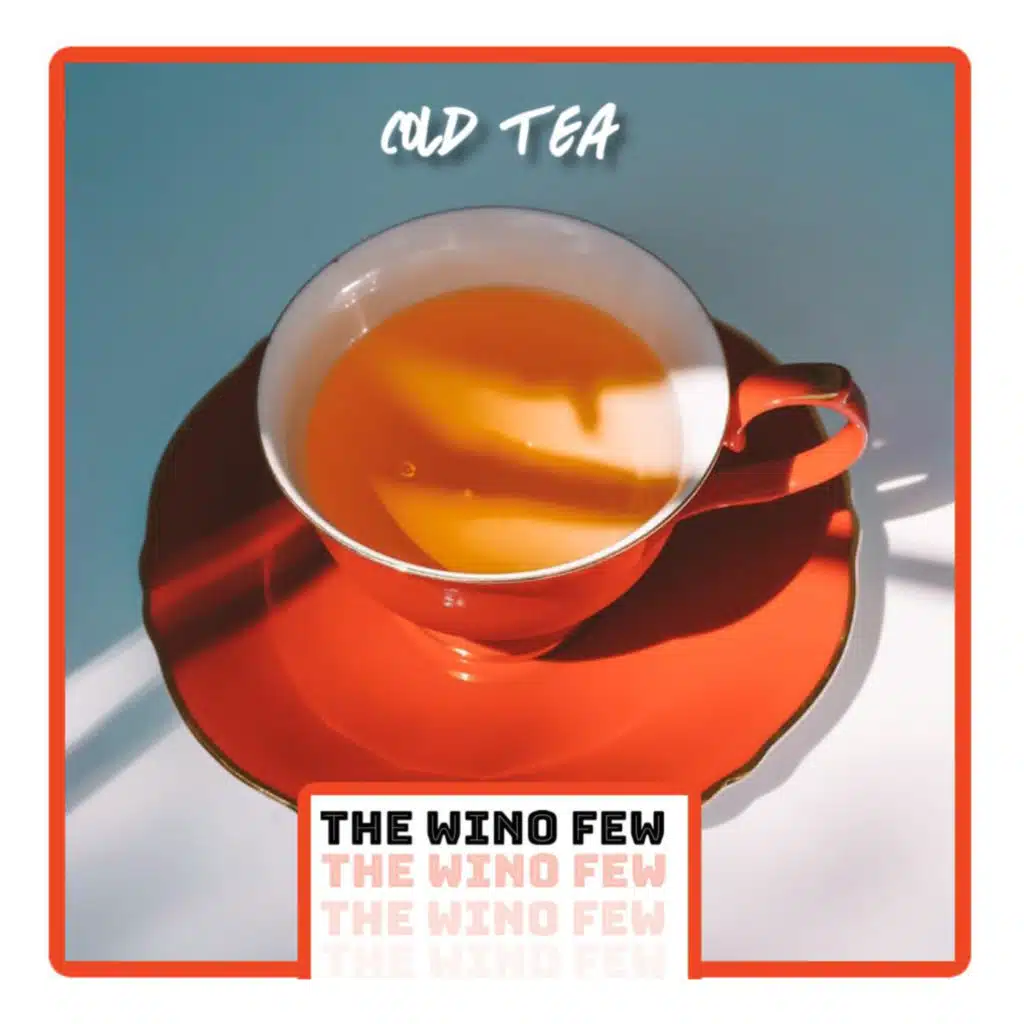 Cold Tea (The Wino Few & Friends) [feat. Katy Taylor]