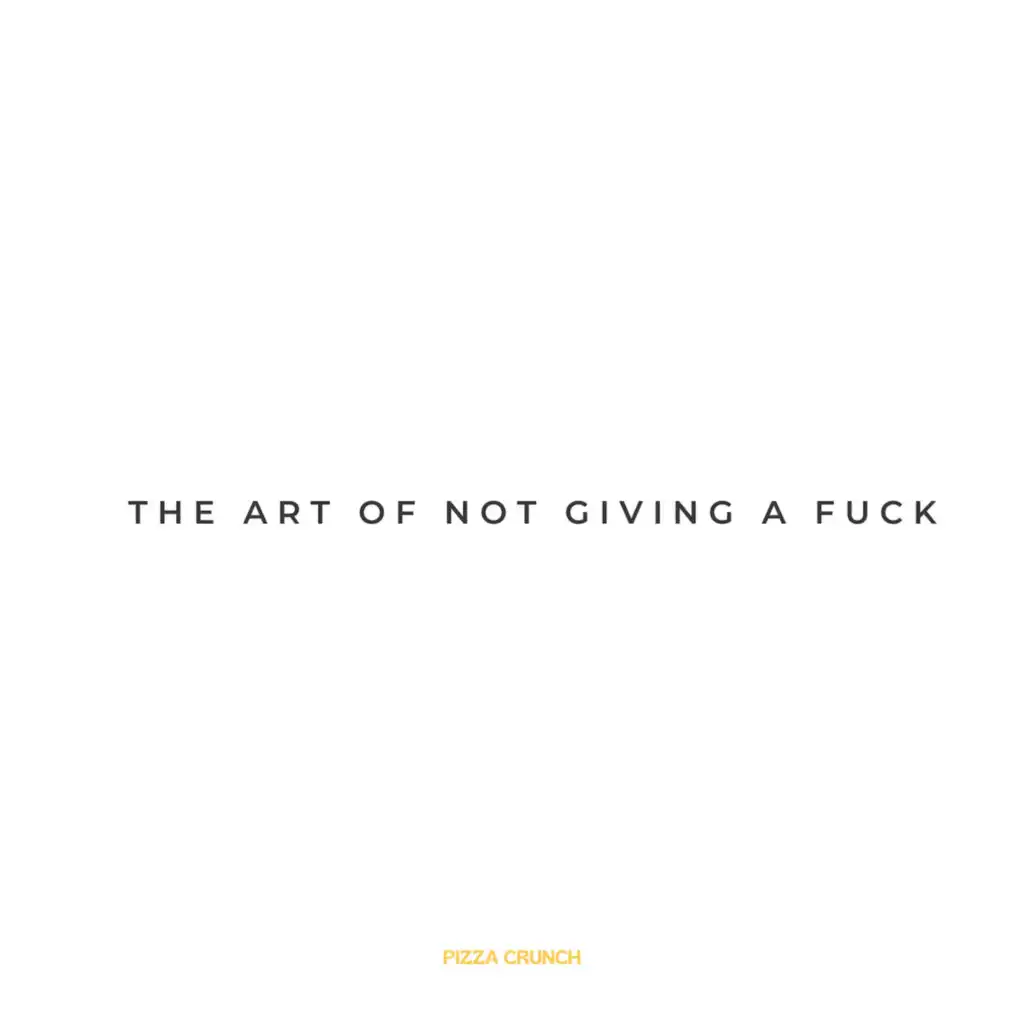 The Art of Not Giving a Fuck