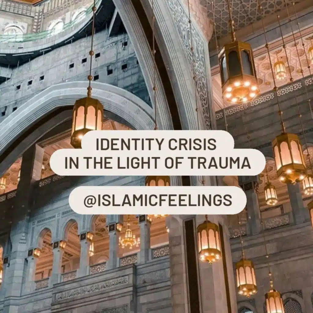 identity crisis in the light of trauma| islamic feelings 