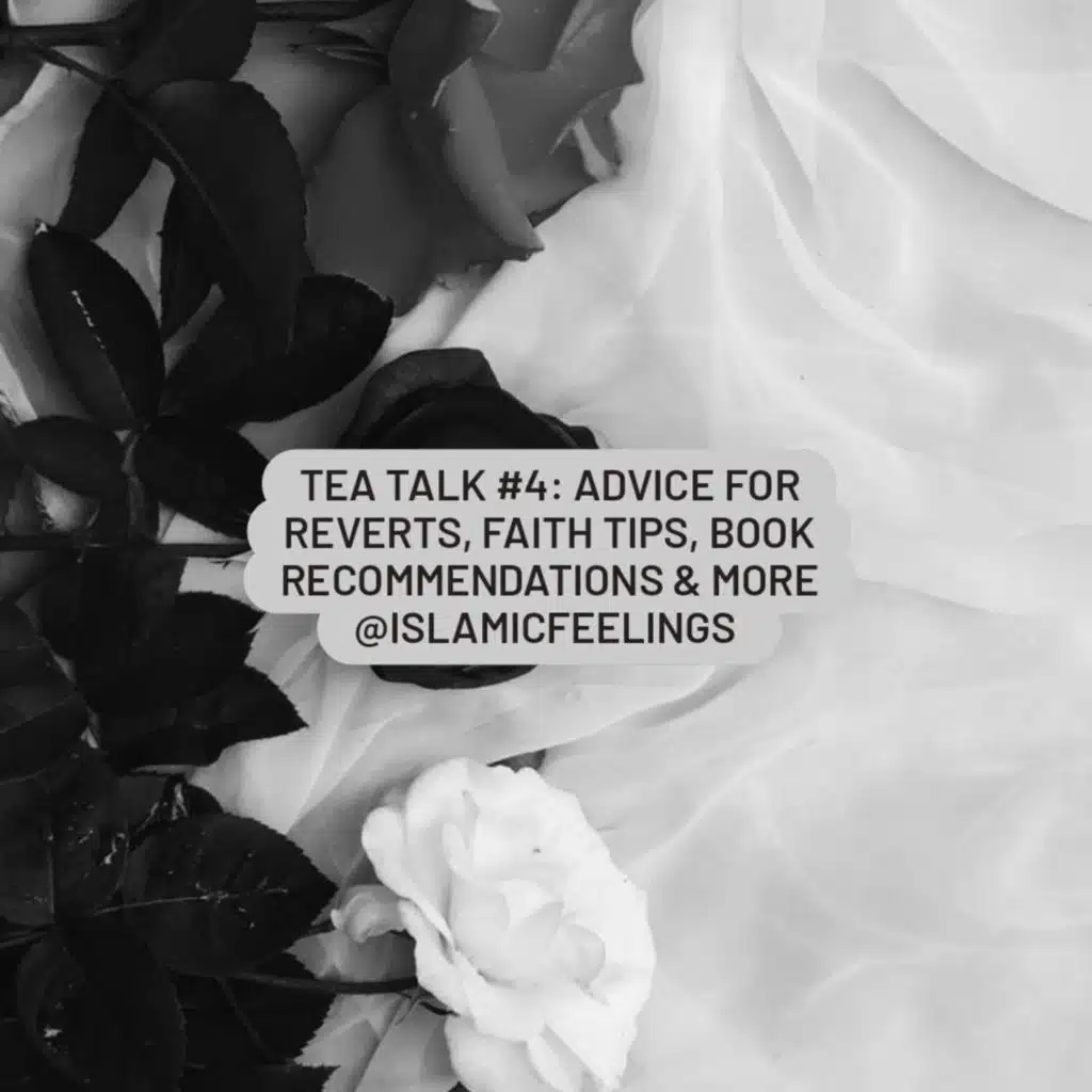 tea talk #4: advice for reverts, faith tips, book recommendations & more | islamic feelings 
