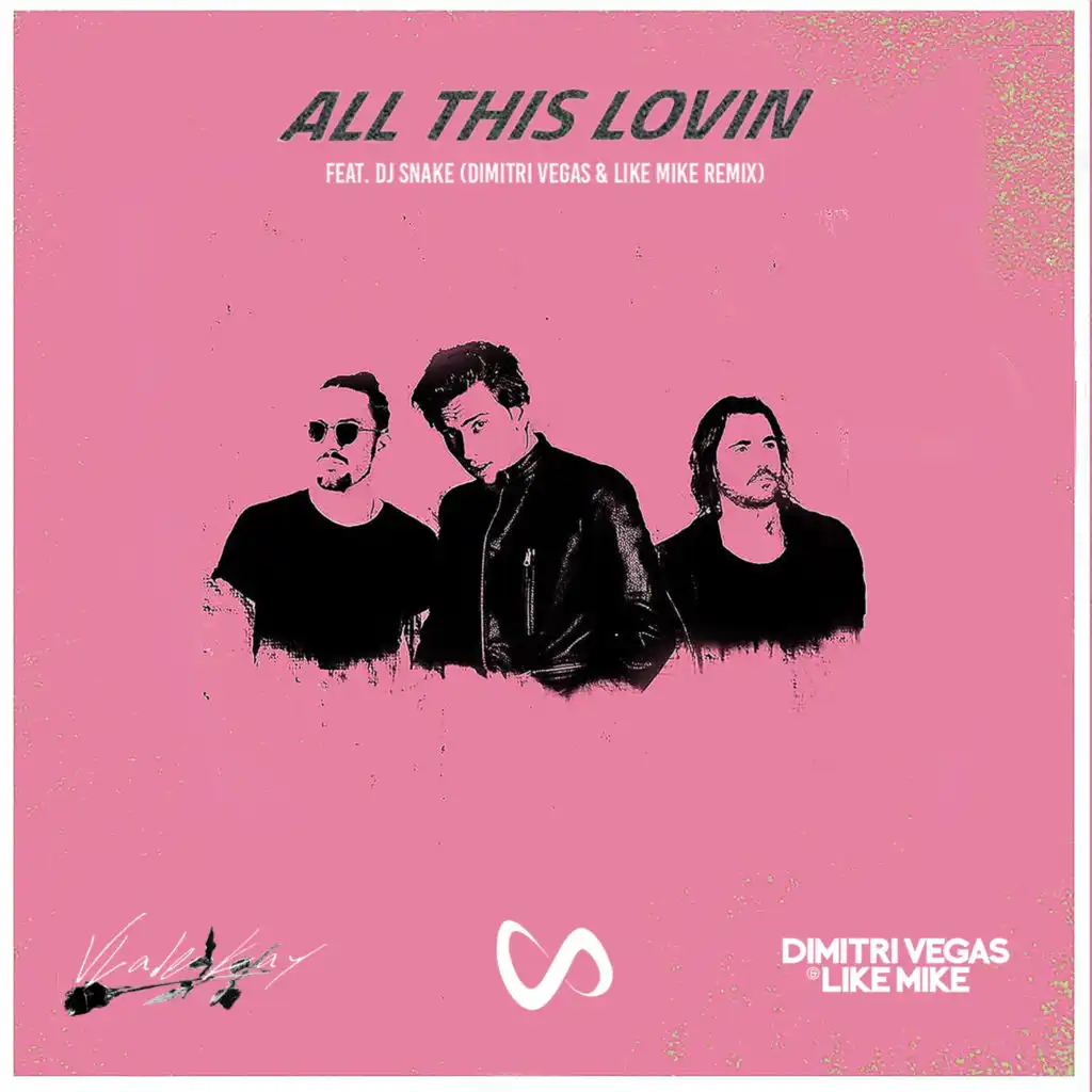 All This Lovin (Dimitri Vegas & Like Mike Remix) [feat. DJ Snake]
