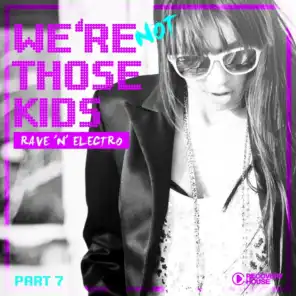 We're Not Those Kids, Pt. 7 (Rave 'N' Electro)