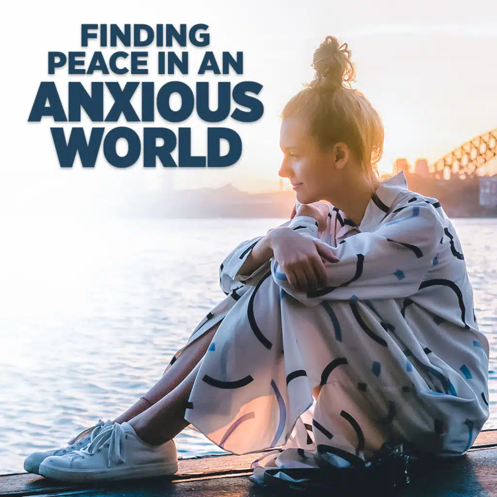 #398 Finding Peace in an Anxious World