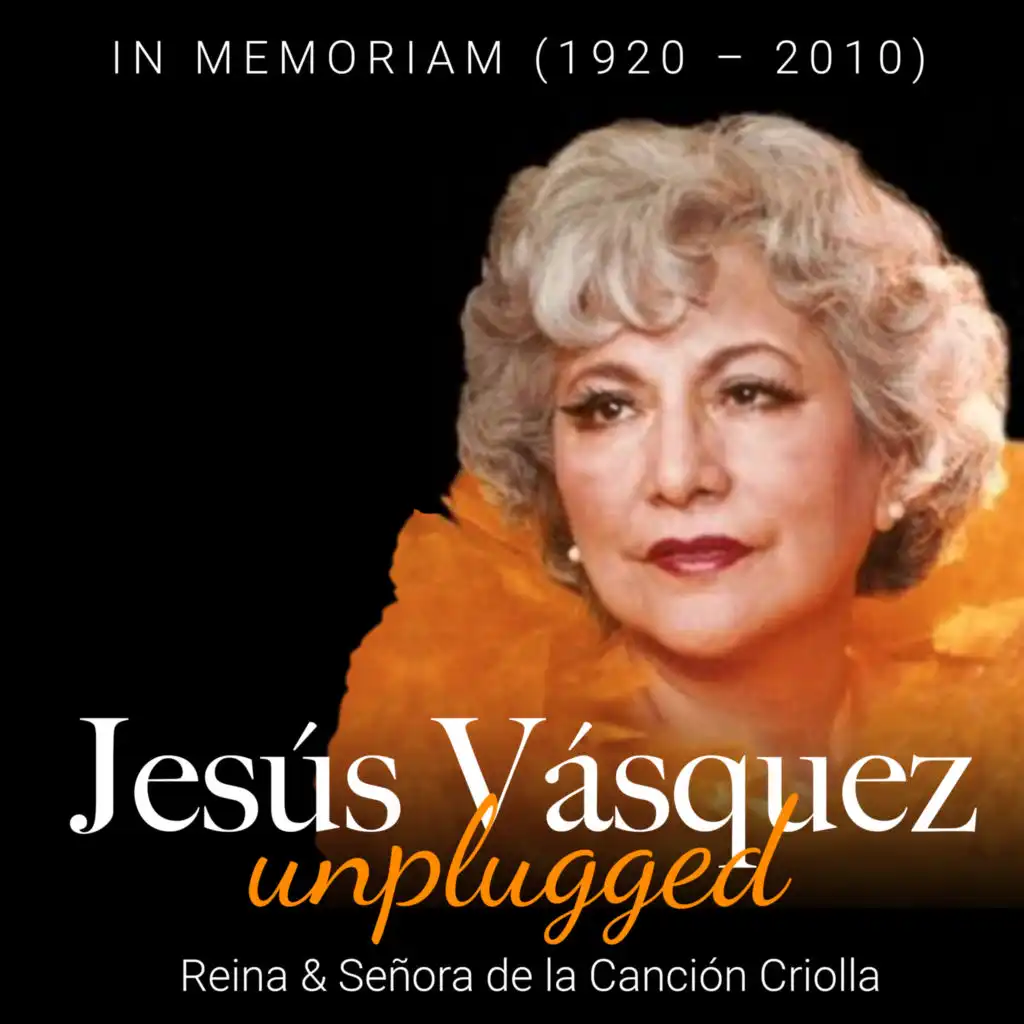 Jesús Vásquez: Reina & Señora de la Canción Criolla: In Memoriam 1920 - 2010 (Unplugged)