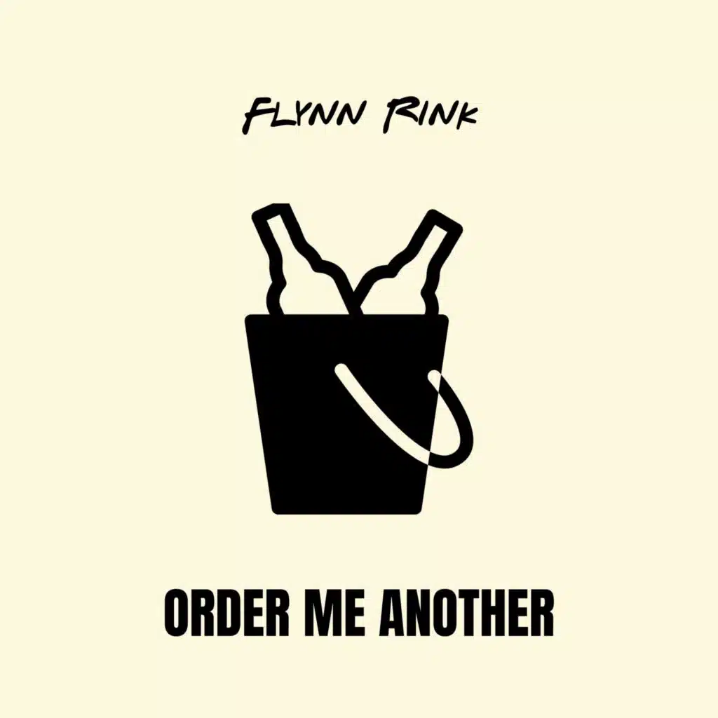 Flynn Rink - Order Me Another | Play on Anghami