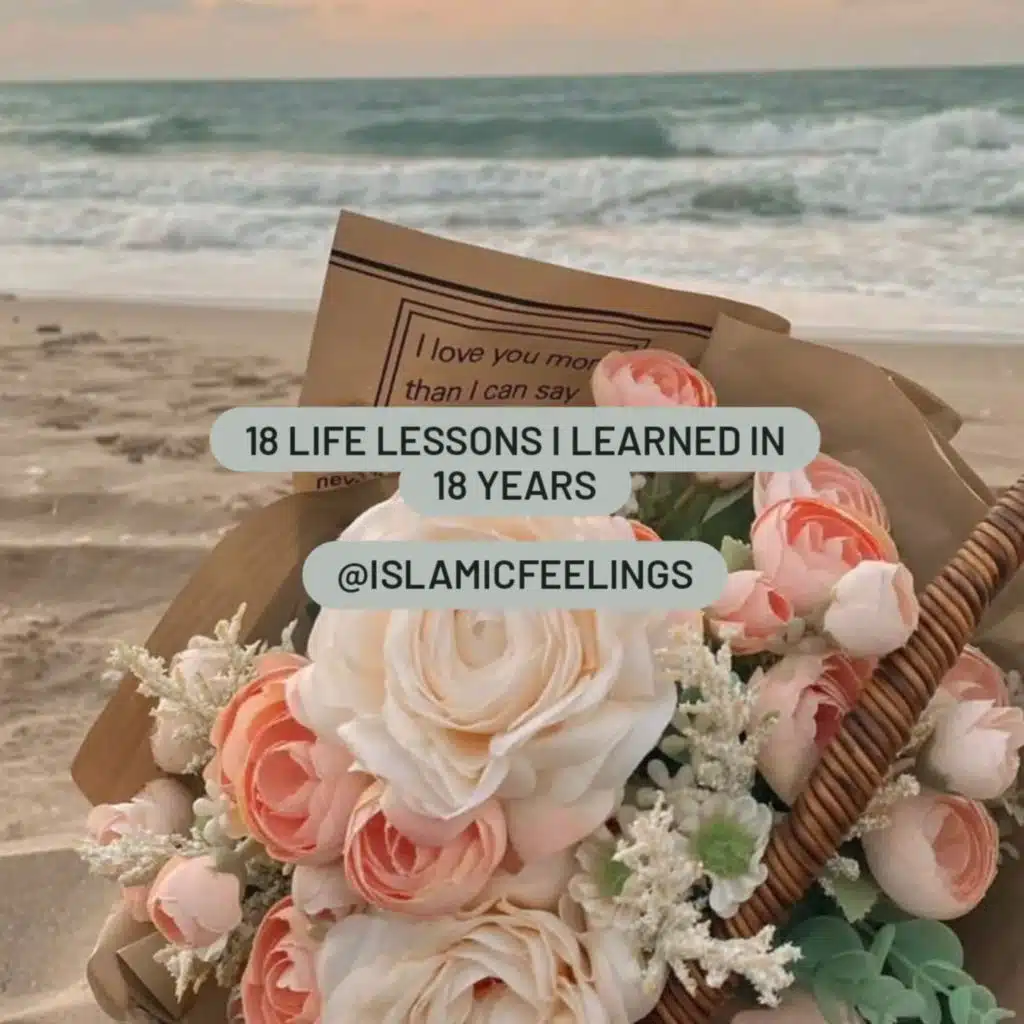 18 life lessons I learned in 18 years | islamic feelings