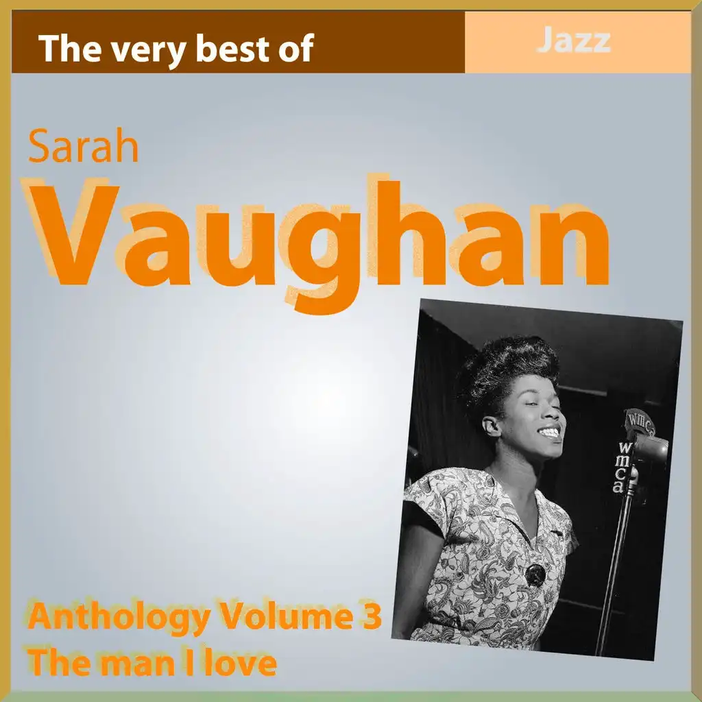 The Very Best of Sarah Vaughan: The Man I Love (Anthology, Vol. 3)