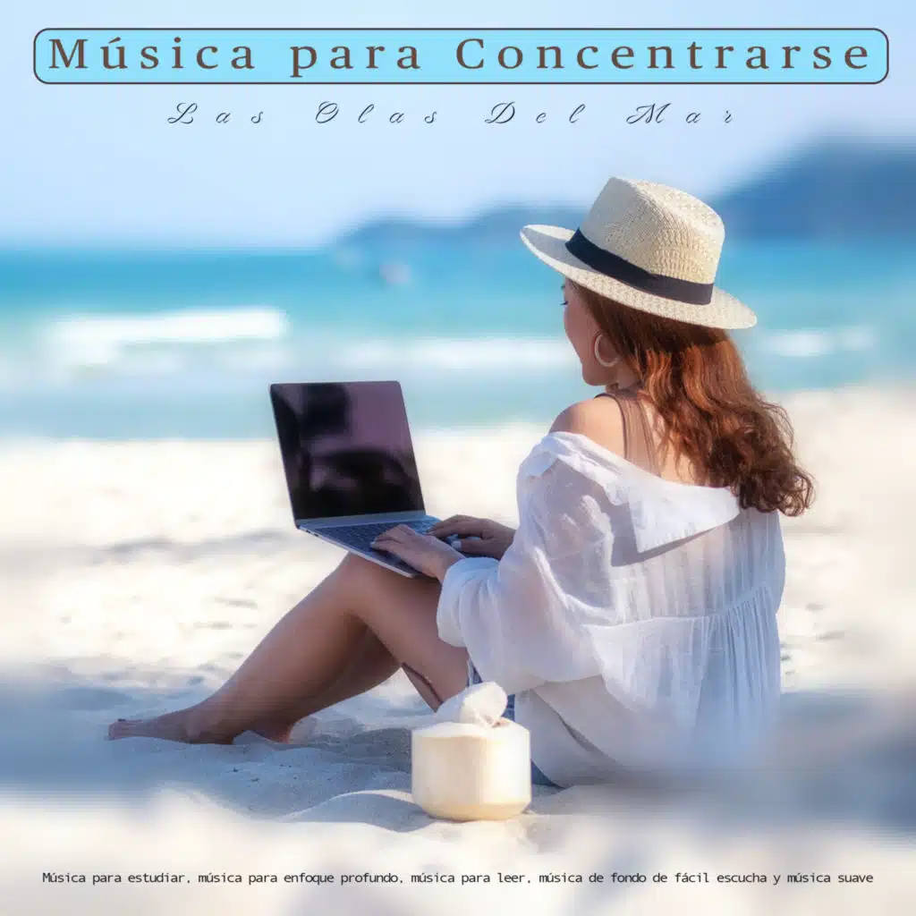 Música para Concentrarse - Las Olas Del Mar - Música para estudiar, música para enfoque profundo, música para leer, música de fondo de fácil escucha y música suave